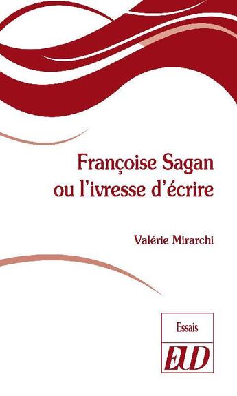 Couverture du livre « Françoise Sagan ou l'ivresse d'écrire » de Mirarchi Valerie aux éditions Pu De Dijon
