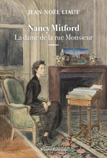 Couverture du livre « Nancy Mitford ; la dame de la rue Monsieur » de Jean-Noel Liaut aux éditions Allary