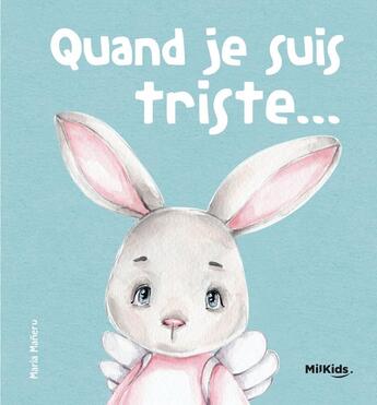 Couverture du livre « Quand je suis triste : mes premières émotions » de Maria Maneru aux éditions Milkids