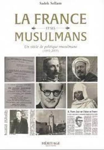 Couverture du livre « La France et ses musulmans : un siècle de politique musulmane (1895-2005) » de Sadek Sellam aux éditions Heritage
