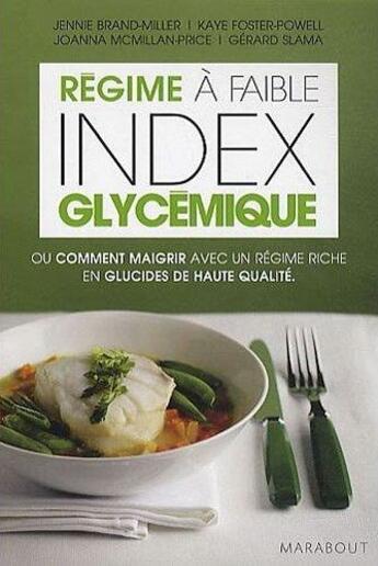 Couverture du livre « Le régime à faible index glycémique ; ou comment maigrir avec un régime riche en glucides de haute qualité » de Brand Miller-J aux éditions Marabout