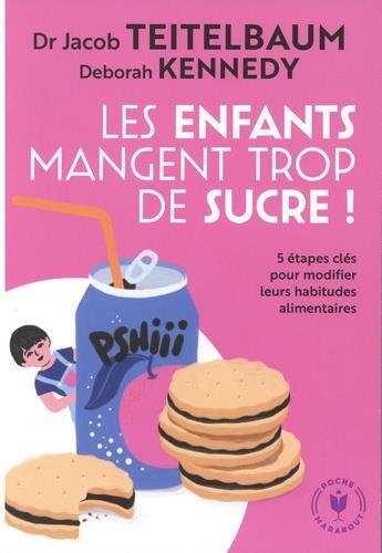 Couverture du livre « Les enfants mangent trop de sucre ! ; 5 étapes clés pour modifier leurs habitudes alimentaires » de Jacob Teitelbaum et Deborah Kennedy aux éditions Marabout