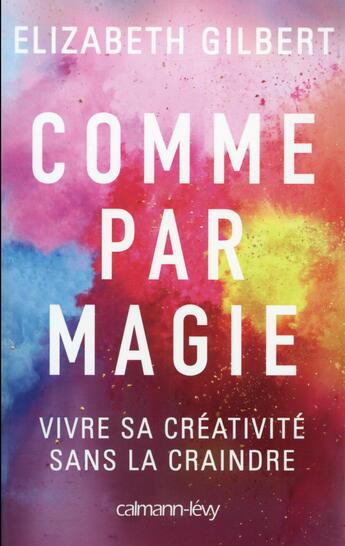 Couverture du livre « Comme par magie » de Elizabeth Gilbert aux éditions Calmann-levy