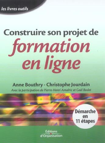 Couverture du livre « Construire son projet de formation en ligne - demarche en 11 etapes » de Jourdain/Bouthry aux éditions Organisation