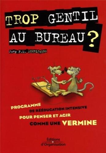 Couverture du livre « Trop gentil au bureau ? : Programme de rééducation intensive pour penser et agir comme une vermine » de Schrijvers Joep P.M. aux éditions Organisation