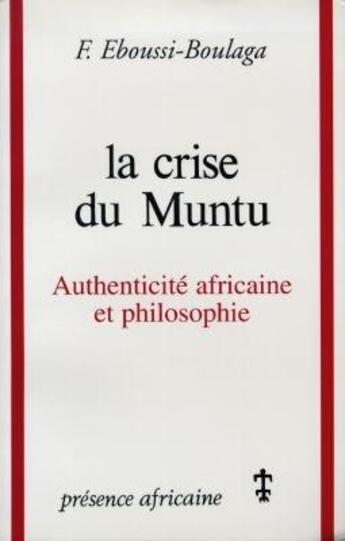 Couverture du livre « La crise de Muntu ; authenticité africaine et philosophie » de Fabien Eboussi Boulaga aux éditions Presence Africaine
