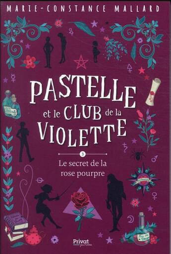 Couverture du livre « Pastelle et le club de la violette t.3 ; le secret de la rose pourpre » de Marie-Constance Mallard aux éditions Privat