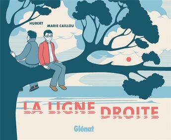 Couverture du livre « La ligne droite » de Hubert et Marie Caillou aux éditions Glenat