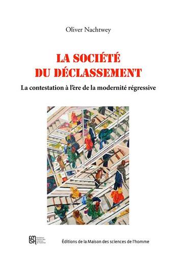 Couverture du livre « La Société du déclassement : La contestation à l'ère de la modernité régressive » de Oliver Nachtwey aux éditions Maison Des Sciences De L'homme