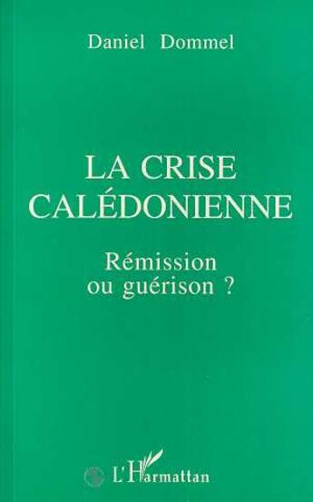 Couverture du livre « La crise calédonienne : Rémission ou guérison? » de Daniel Dommel aux éditions L'harmattan