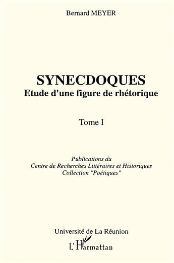 Couverture du livre « Synecdoques ; étude d'une figure de rhétorique t.1 » de Bernard Meyer aux éditions L'harmattan