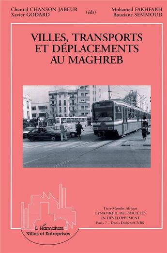 Couverture du livre « Villes, transports et déplacements au maghreb » de Bouziane Semmoud et Chantal Chanson-Jabeur et Xavier Godard et Mohamed Fakhfakh aux éditions L'harmattan