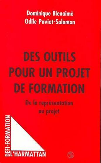 Couverture du livre « Des outils pour un projet de formation ; de la représentation au projet » de Dominique Bienaime et Odile Paviet-Salomon aux éditions L'harmattan