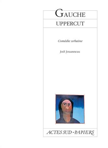 Couverture du livre « Gauche uppercut ; comédie urbaine » de Jouanneau Joël aux éditions Actes Sud-papiers