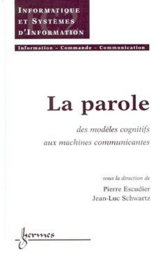 Couverture du livre « La parole des modeles cognitifs aux machines communicantes » de Escudier aux éditions Hermes Science Publications