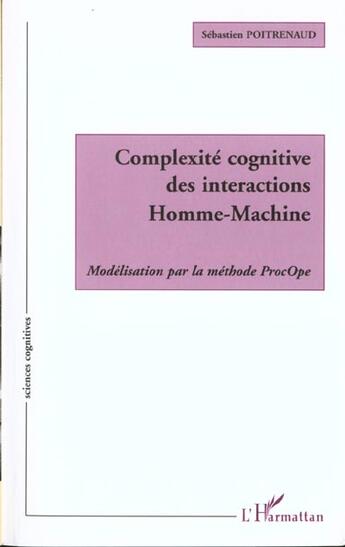 Couverture du livre « Complexite cognitive des interactions homme-machine - modelisation par la methode procope » de Sebastien Poitrenaud aux éditions L'harmattan