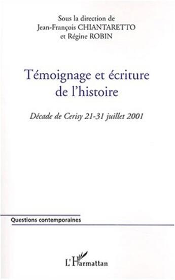 Couverture du livre « Témoignage et écriture de l'histoire : Décade de Cerisy 21-31 juillet 2001 » de  aux éditions L'harmattan