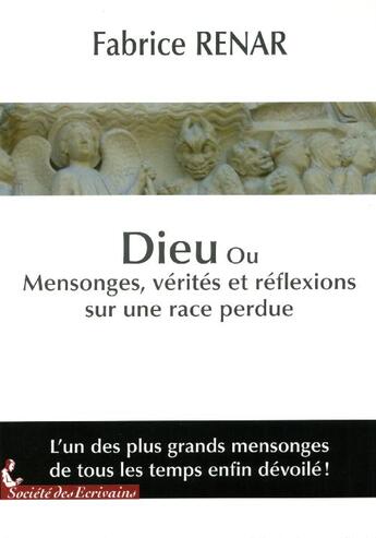 Couverture du livre « Dieu ou mensonges, vérités et réflexions sur une race perdue » de Fabrice Renar aux éditions Societe Des Ecrivains