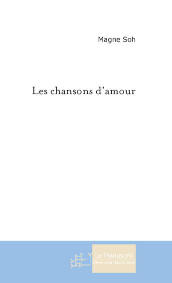 Couverture du livre « Les chansons d'amour » de Magne Soh aux éditions Le Manuscrit