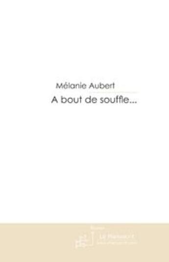 Couverture du livre « A Bout De Souffle... » de Aubert Melanie aux éditions Le Manuscrit