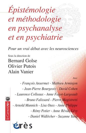 Couverture du livre « Épistémologie et méthodologie en psychanalyse et en psychiatrie ; pour un vrai débat avec les neurosciences » de  aux éditions Eres