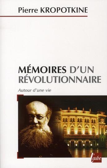 Couverture du livre « Mémoires d'un Révolutionnaire » de Pierre Kropotkine aux éditions Editions De L'aube