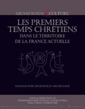 Couverture du livre « Les premiers temps chrétiens dans le territoire de la France actuelle ; hagiographie, épigraphie et archéologie » de Pur aux éditions Pu De Rennes