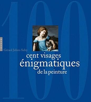 Couverture du livre « Cent visages énigmatiques de la peinture » de Gerard-Julien Salvy aux éditions Hazan