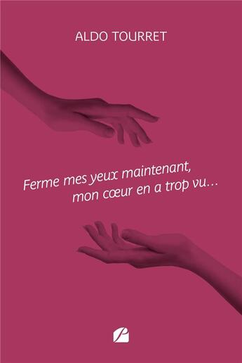 Couverture du livre « Ferme mes yeux maintenant, mon coeur en a trop vu... » de Aldo Tourret aux éditions Editions Du Panthéon