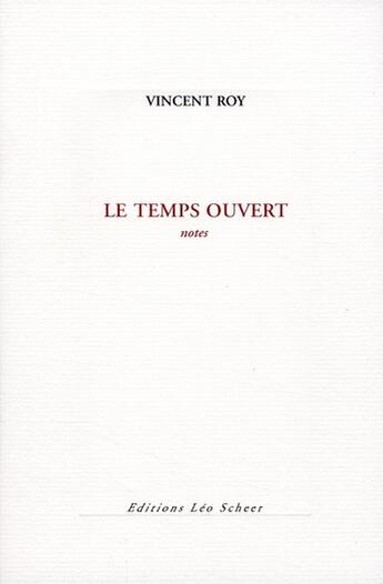 Couverture du livre « Le temps ouvert » de Vincent Roy aux éditions Leo Scheer