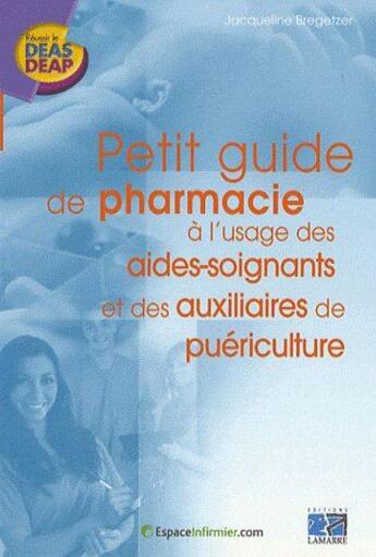 Couverture du livre « Petit guide de pharmacie à l'usage des aides-soignants et des auxilaires de puériculture » de Bregetzer aux éditions Lamarre