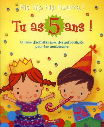 Couverture du livre « Hip hip hip hourra ! tu as 5 ans ! » de  aux éditions Chantecler