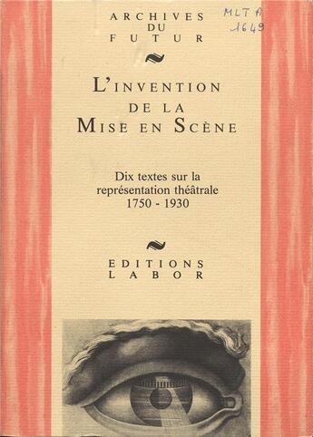 Couverture du livre « L'Invention de la mise en scène : dix textes sur la représentation théâtrale : 1750-1930 » de Jean-Marie Piemme aux éditions Aml Archives