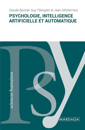 Couverture du livre « Psychologie, intelligence artificielle et automatique » de Jean-Michel Hoc et Claude Bonnet et Guy Tibergien aux éditions Mardaga Pierre