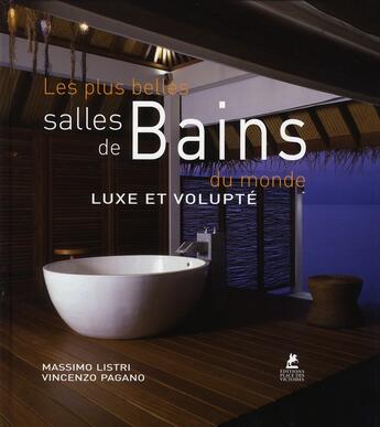 Couverture du livre « Les plus belles salles de bains du monde ; luxe et volupté » de Massimo Listri et Vincenzo Pagano aux éditions Place Des Victoires