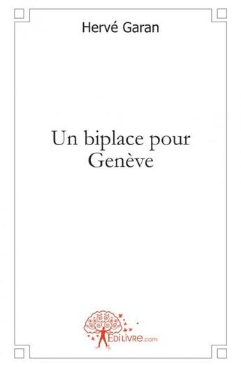 Couverture du livre « Un biplace pour geneve » de Herve Garan aux éditions Edilivre