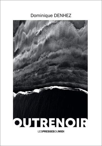 Couverture du livre « Outrenoir » de Dominique Denhez aux éditions Presses Du Midi