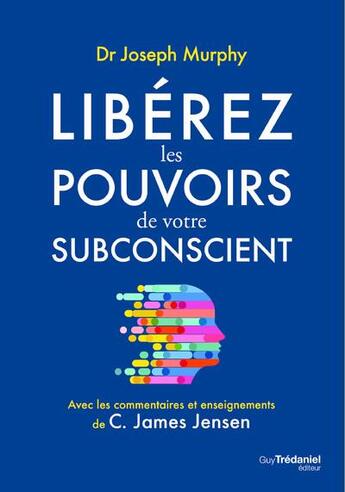 Couverture du livre « Libérez les pouvoirs de votre subconscient » de Joseph Murphy et C. James Jensen aux éditions Guy Trédaniel