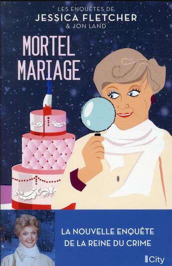 Couverture du livre « Les enquêtes de Jessica Fletcher & Jon Land t.2 : mortel mariage » de Jessica Fletcher et Jon Land aux éditions City