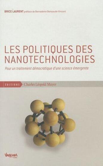 Couverture du livre « Les politiques des nanotechnologies ; pour un traitement démocratique d'une science émergente » de Brice Laurent aux éditions Charles Leopold Mayer - Eclm