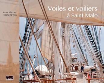 Couverture du livre « Voiles et voiliers à Saint-Malo » de Roland Mazurie Des Garennes aux éditions Cristel