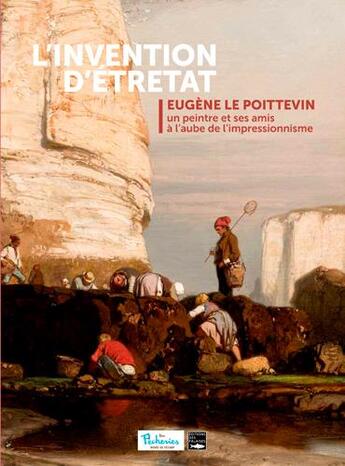 Couverture du livre « L'invention d'Etretat ; Eugène Le Poittevin, un peintre et ses amis à l'aube de l'impressionnisme » de  aux éditions Des Falaises