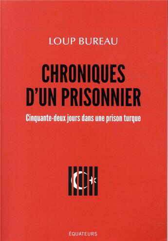 Couverture du livre « Chroniques d'un prisonnier ; cinquante-deux jours dans une prison turque » de Loup Bureau aux éditions Des Equateurs