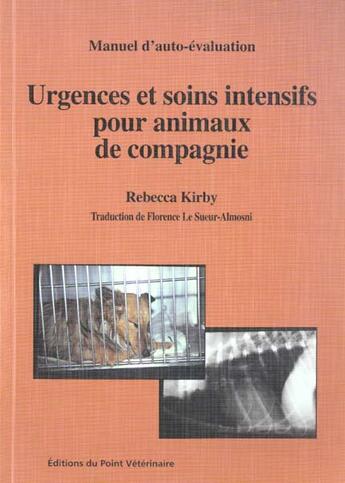 Couverture du livre « Urgences et soins intensifs pour animaux de compagnie. manuel d'auto-evaluation » de Kirby R aux éditions Le Point Veterinaire