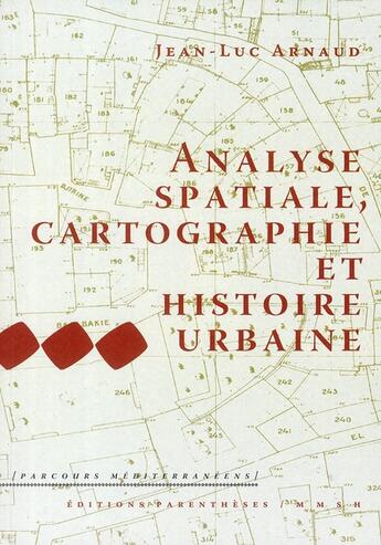 Couverture du livre « Analyse spatiale, cartographie et histoire urbaine » de Jean-Luc Arnaud aux éditions Parentheses