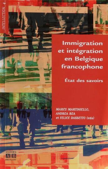 Couverture du livre « Immigration et intégration en Belgique francophone ; état des savoirs » de  aux éditions Academia