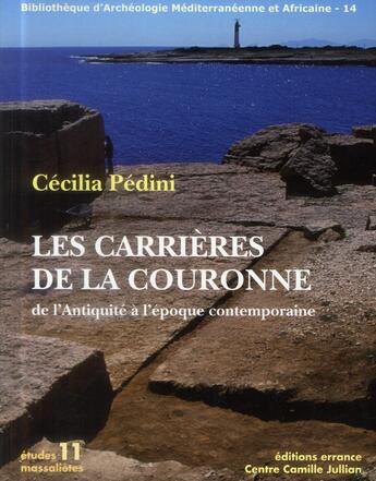 Couverture du livre « Les carrières de la couronne ; de l'Antiquité à l'époque contemporaine » de Cecilia Pedini aux éditions Errance