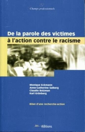 Couverture du livre « De la parole des victimes à l'action contre le racisme ; bilan d'une recherche-action » de Karl Grunberg et Monique Eckmann et Claudio Bolzman et Anne-Catherine Salberg aux éditions Ies