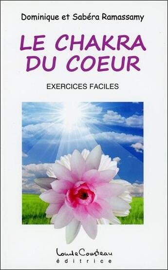 Couverture du livre « Le chakra du coeur ; méthode d'éveil et développement » de Dominique Ramassamy et Sabera Ramassamy aux éditions Louise Courteau