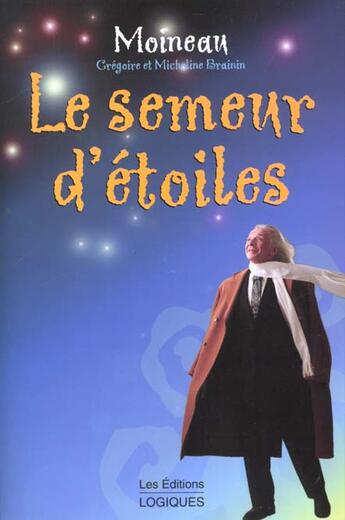 Couverture du livre « Le semeur d etoiles » de Moineau aux éditions Logiques Quebec